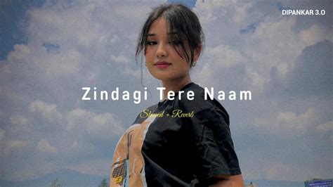 Zindagi Tere Naam Slowed Reverb Dipankar O Youtube