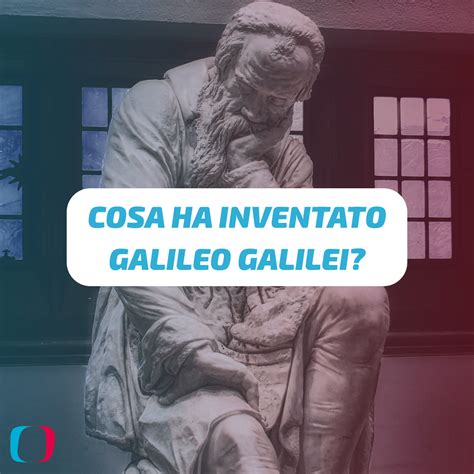 Cosa Ha Inventato Galileo Galilei Blog Di Ticinocom