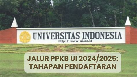 Tahapan Pendaftaran PPKB UI 2024 2025 Simak Dan Perhatikan Setiap