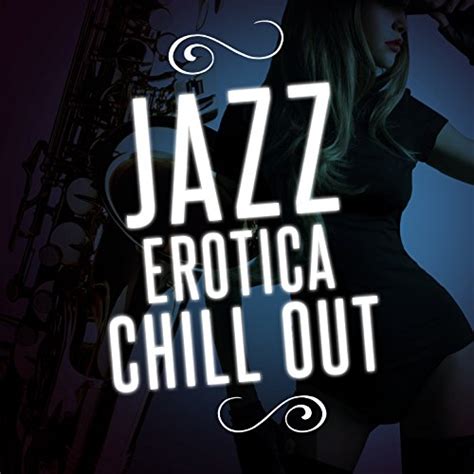 Jazz Erotica Chill Out By Erotic Lounge Buddha Chill Out Cafe Buddha