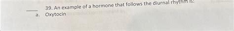 Solved An example of a hormone that follows the diurnal | Chegg.com