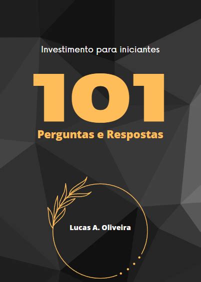 Perguntas E Respostas Para Investidores Iniciantes Lucas