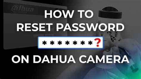 Ways To Reset Restore Password On Dahua Camera All Options