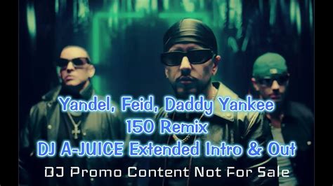 Yandel Feid Daddy Yankee 150 Dj A Juice Extended Intro And Out Remix