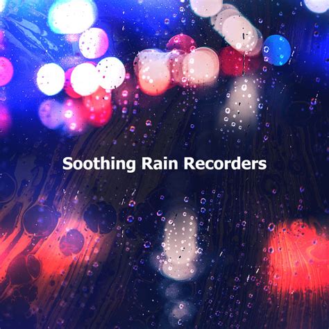 Soothing Rain Recorders Album By Rain Recorders Spotify