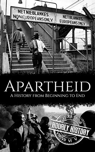 Apartheid A History From Beginning To End Ebook History