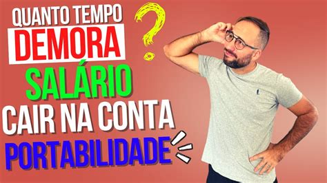 Quanto TEMPO DEMORA para o SALÁRIO CAIR na conta de PORTABILIDADE