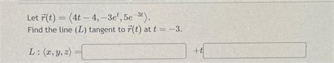 Solved Let R T 4t−4 −3et 5e−3t Find The Line L Tangent