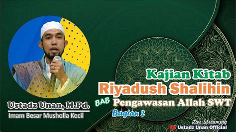 Live Kajian Kitab Riyadush Shalihin Ustadz Unan M Pd Youtube