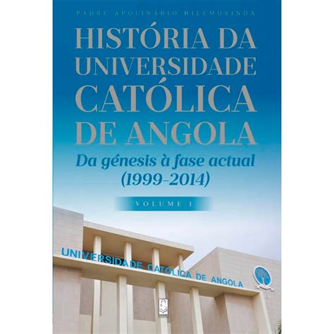 História da Universidade Católica de Angola Da génesis à fase actual