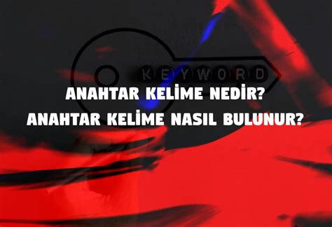 Anahtar Kelime Nedir Anahtar Kelime Nas L Bulunur