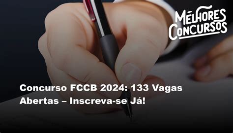 Concurso FCCB 2024 133 Vagas Abertas Inscreva se Já