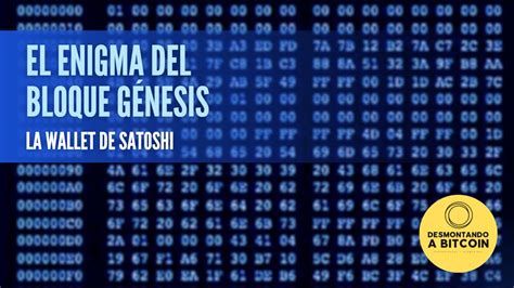 El Enigma del Bloque Génesis La Wallet de Satoshi Nakamoto y la