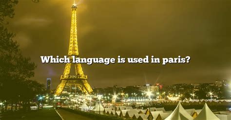 Which Language Is Used In Paris? [The Right Answer] 2022 - TraveliZta