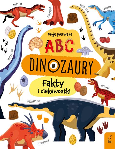 Dinozaury Moje Pierwsze ABC Fakty I Ciekawostki Opracowanie