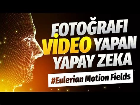 GEÇMİŞİ VE GELECEĞİ TAHMİN EDEN YAPAY ZEKA Eulerian Motion Fields