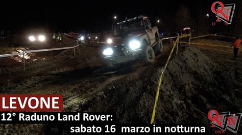 LEVONE 12 Raduno Land Rover Sabato 16 Marzo In Notturna YouTube