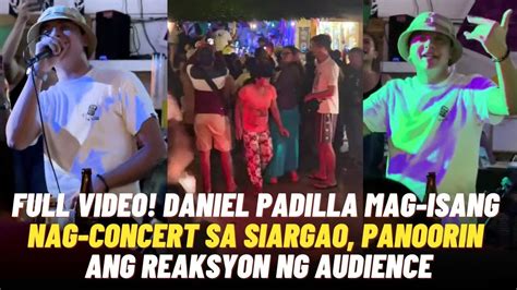 FULL VIDEO Ni DANIEL PADILLA Mag Isang NAG CONCERT Sa SIARGAO Panoorin