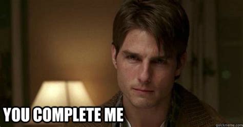 YOU COMPLETE ME - Cynical jerry maguire - quickmeme