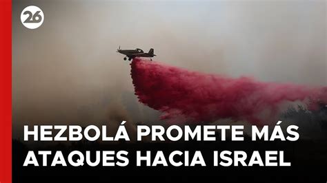 Medio Oriente Hezbolá Promete Más Ataques Hacia Israel Youtube