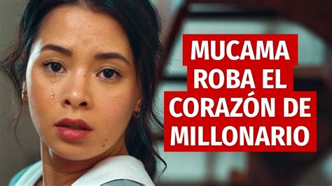 MUCAMA ROBA EL CORAZÓN DE UN MILLONARIO YouTube