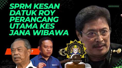 Gempar Sprm Kesan Datuk Roy Perancang Utama Kes Rasuah Jana Wibawa