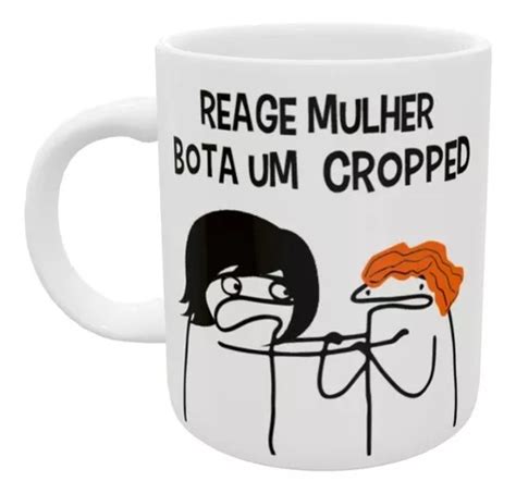 Caneca Frase Divertida Bento Reage Mulher Bota Um Cropped