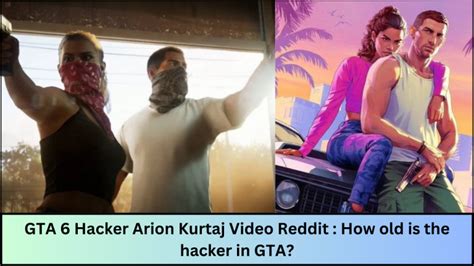 GTA 6 Hacker Arion Kurtaj Video Reddit