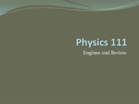 Physics 111 Engines And Review Exam 1 Review