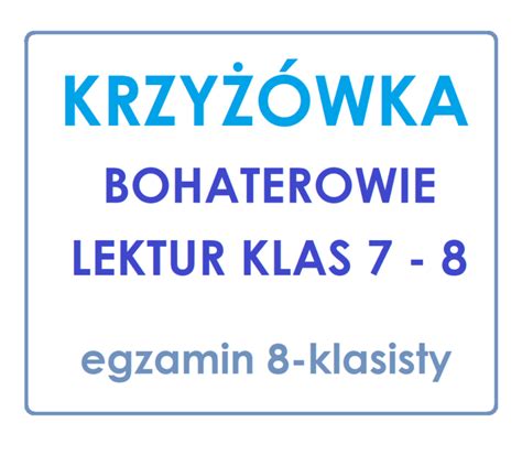 KRZYŻÓWKA Bohaterowie lektur klas 7 8 egzamin ósmoklasisty Złoty