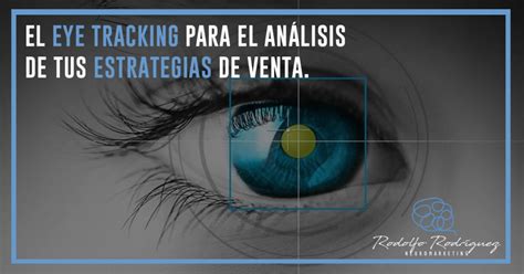 Eye Tracking Para El An Lisis De Tus Estrategias De Venta Rodolfo