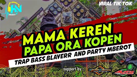 Dj Mama Keren Papa Ora Kopen Bass Mbleyer X Party Mberott Terbaru Viral