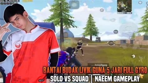 Solo Vs Squad Bantai Budak Livik Guna Jari Full Gyro Naeem