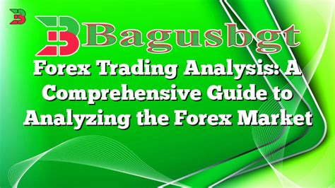 Forex Trading Analysis A Comprehensive Guide To Analyzing The Forex