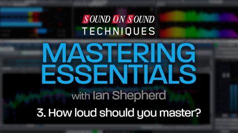 Mastering Essentials Part 3 How Loud Should You Master Youtube