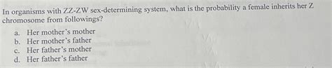 Solved In Organisms With Zz Zw ﻿sex Determining System What