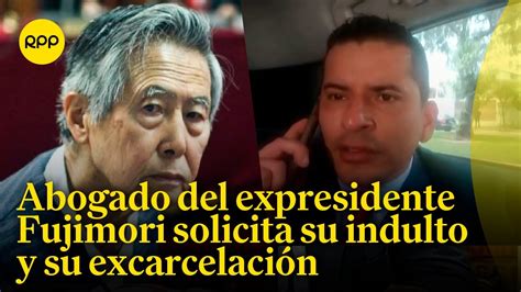 Abogado De Alberto Fujimori Solicita Su Excarcelaci N E Indulto