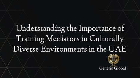 Understanding The Importance Of Training Mediators In Culturally