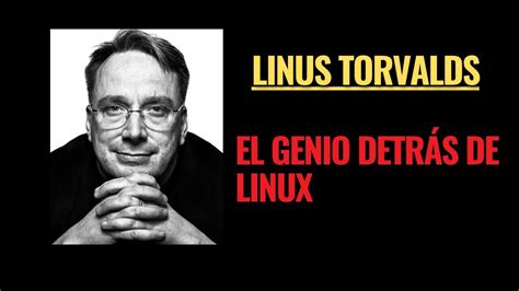 Linus Torvalds El genio detrás de Linux YouTube