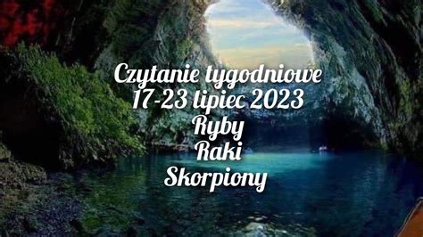 Czytanie Tygodniowe 17 23 Lipiec 2023 Trygon Wody Ryby Raki Skorpiony