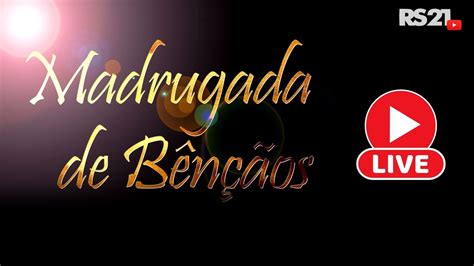 Madrugada de Bênçãos Rede Século 21 AO VIVO YouTube