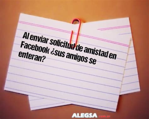 Al Enviar Solicitud De Amistad En Facebook Sus Amigos Se Enteran