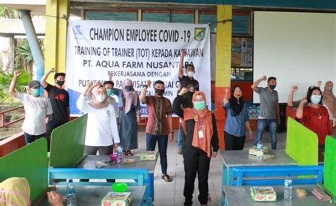 Pt Aquafarm Nusantara Latih Karyawan Sebagai Penggerak Edukasi Covid