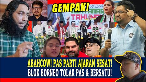 Panas ABAHCOW PAS PARTI AJARAN SESAT BLOK BORNEO TOLAK PAS