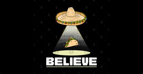 Believe Ufo Sombrero Taco Abduction Ufo Taco Sticker Teepublic