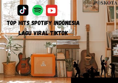 Top Hits Spotify Indonesia Lagu Ini Viral Di Tiktok Bisa Kamu Nikmati