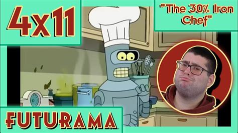 Chef Bender Futurama 4x11 The 30 Iron Chef Reaction Youtube