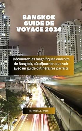 Bangkok Guide de voyage 2024 Découvrez les magnifiques endroits de