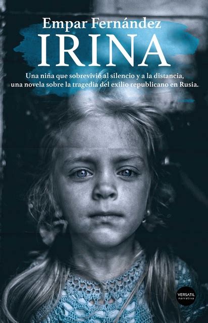 Irina Una Niña Que Sobrevivió Al Silencio Y A La Distancia Una Novela Sobre La Tragedia Del