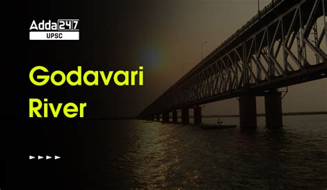 Godavari River: Origin, Length, Tributaries, and More